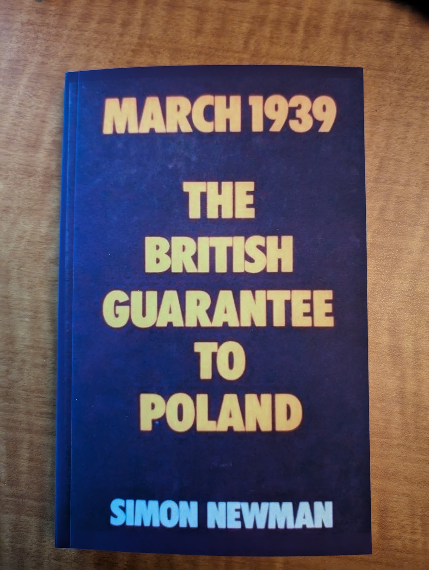 March 1939: The British Guarantee to Poland by Simon Newman