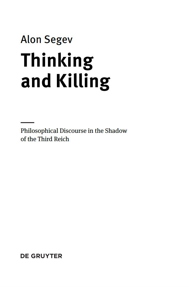 Thinking and Killing: Philosophical Discourse in the Shadow of the Third Reich by Alon Segev