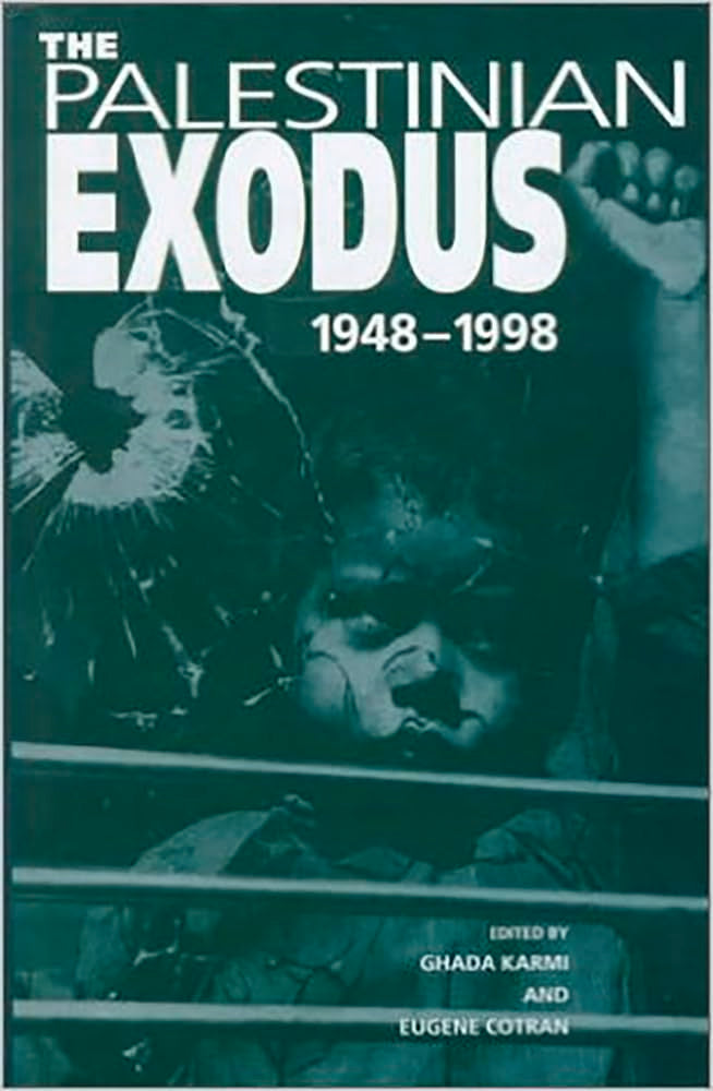 The Palestinian Exodus: 1948-1998, edited by Ghada Karmi and Eugene Cotran