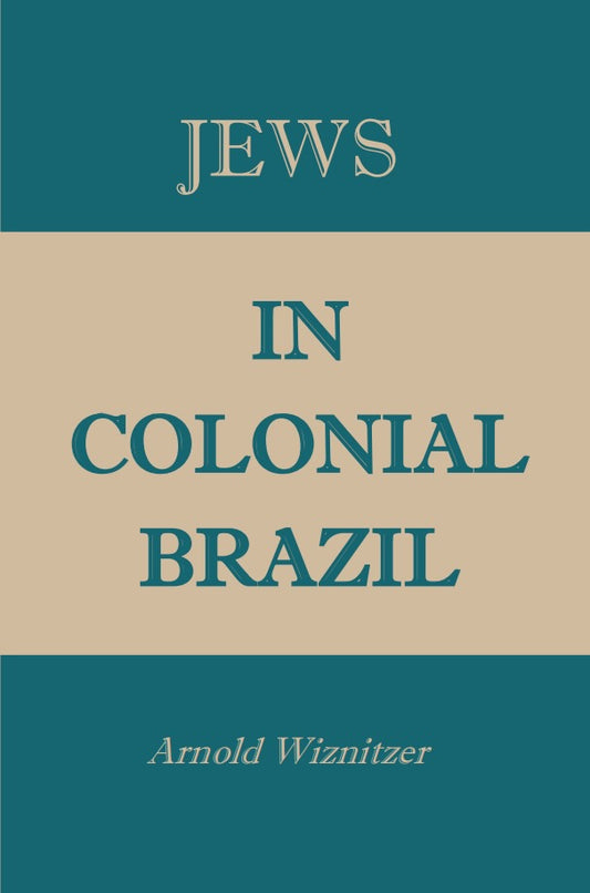 Jews in Colonial Brazil by Arnold Wiznitzer