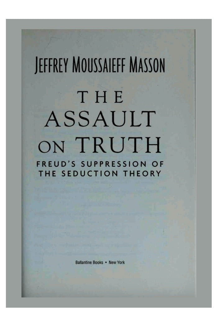 The Assault on Truth [Freud] by Jeffrey Moussaieff Masson