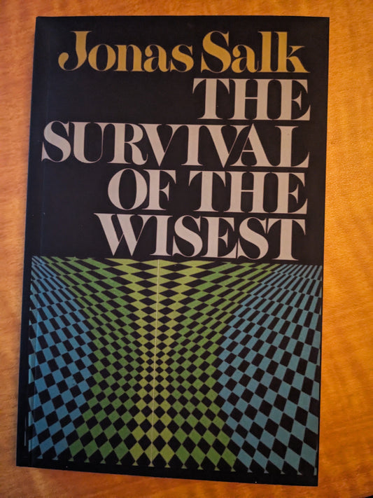 The Survival of the Wisest by Jonas Salk