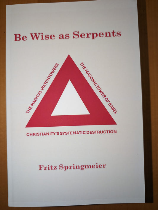 Be Wise As Serpents, by Fritz Springmeier
