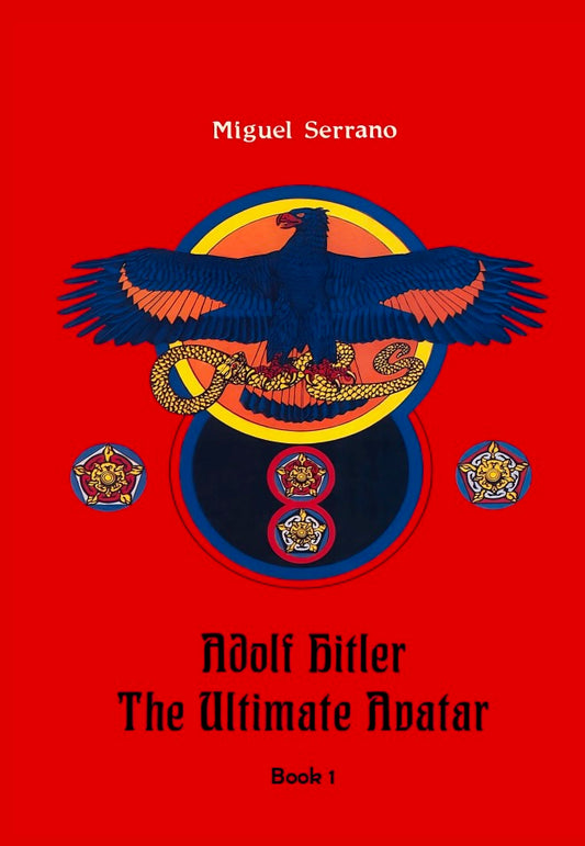 Adolf Hitler: The Ultimate Avatar by Miguel Serrano