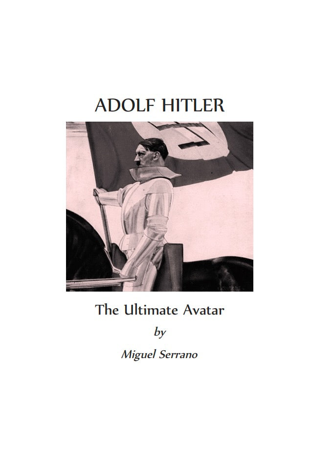 Adolf Hitler: The Ultimate Avatar by Miguel Serrano