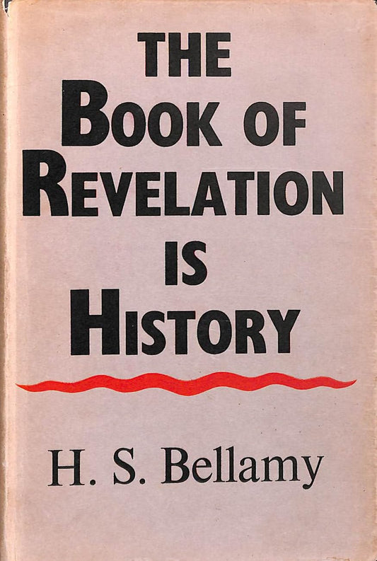 The Book of Revelation is History by H. S. Bellamy