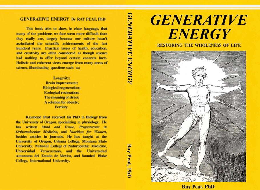 Generative Energy: Protecting and Restoring the Wholeness of Life by Ray Peat