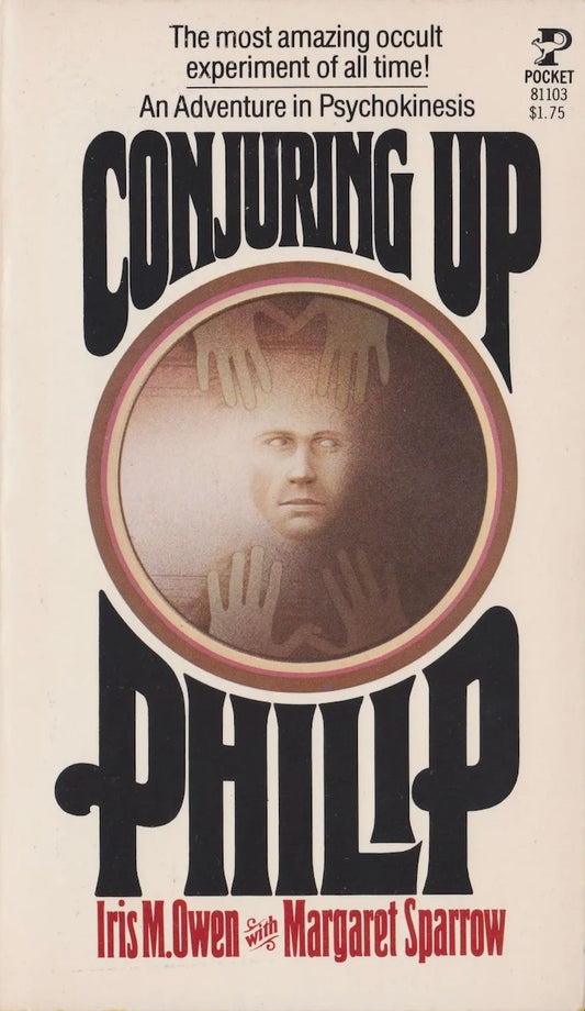 Conjuring Up Philip by Iris M. Owen with Margaret Sparrow