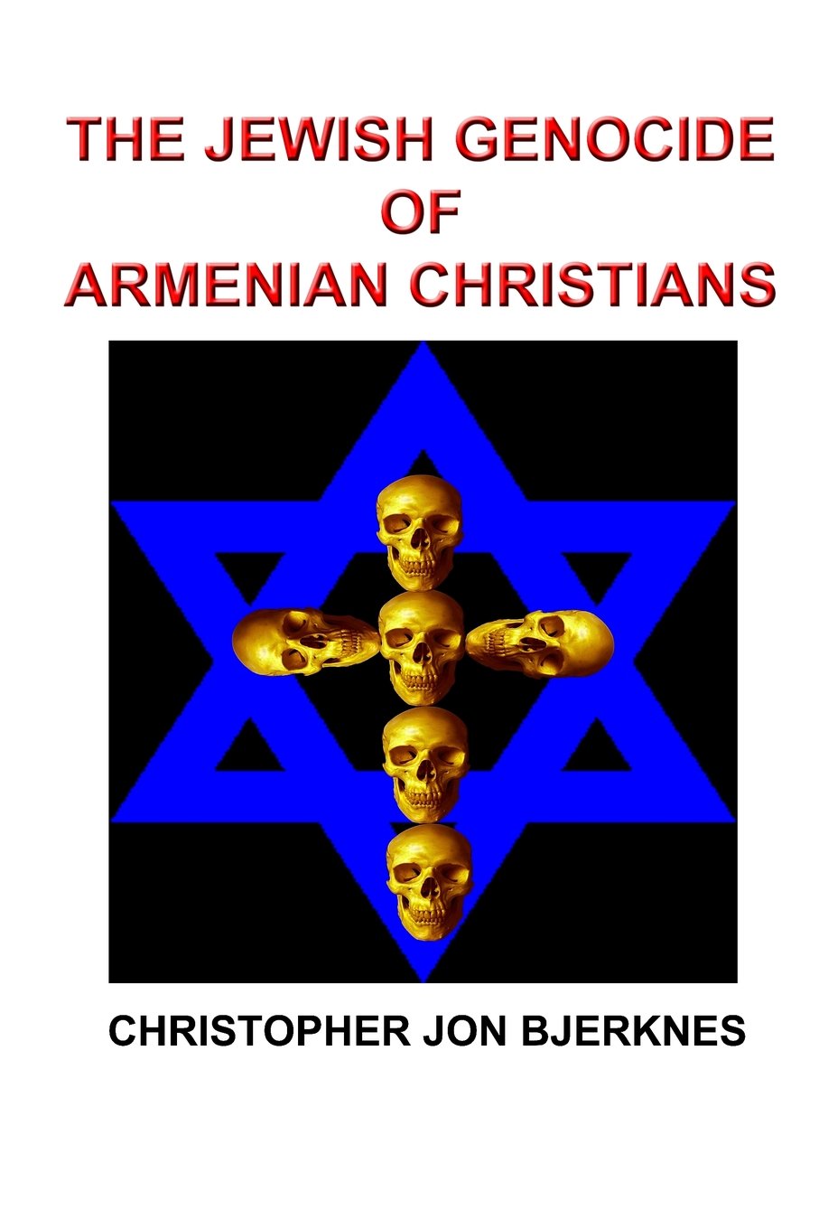 The Jewish Genocide of Armenian Christians by Christopher Jon Bjerknes
