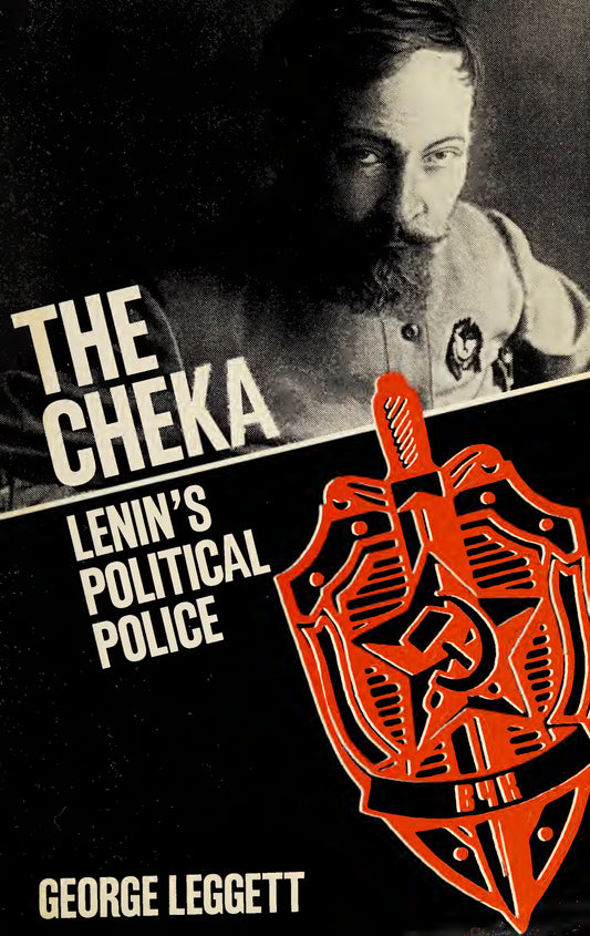 The Cheka: Lenin's Political Police by George Leggett