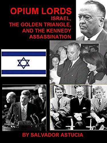 Opium Lords: Israel, the Golden Triangle, and the Kennedy Assassination, by Salvador Astucia