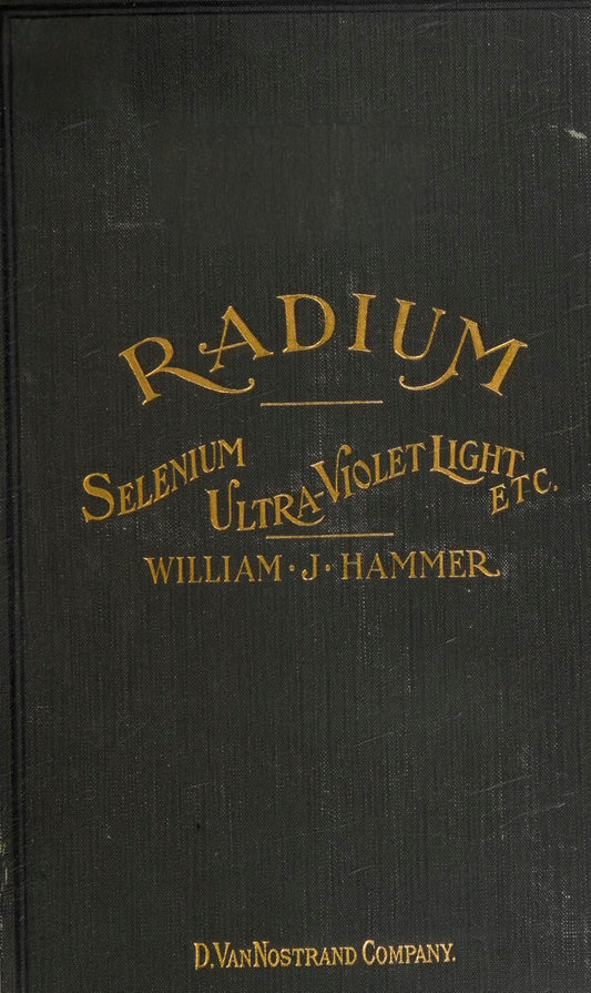 Radium Selenium Ultra-Violet Light Etc. by William J. Hammer