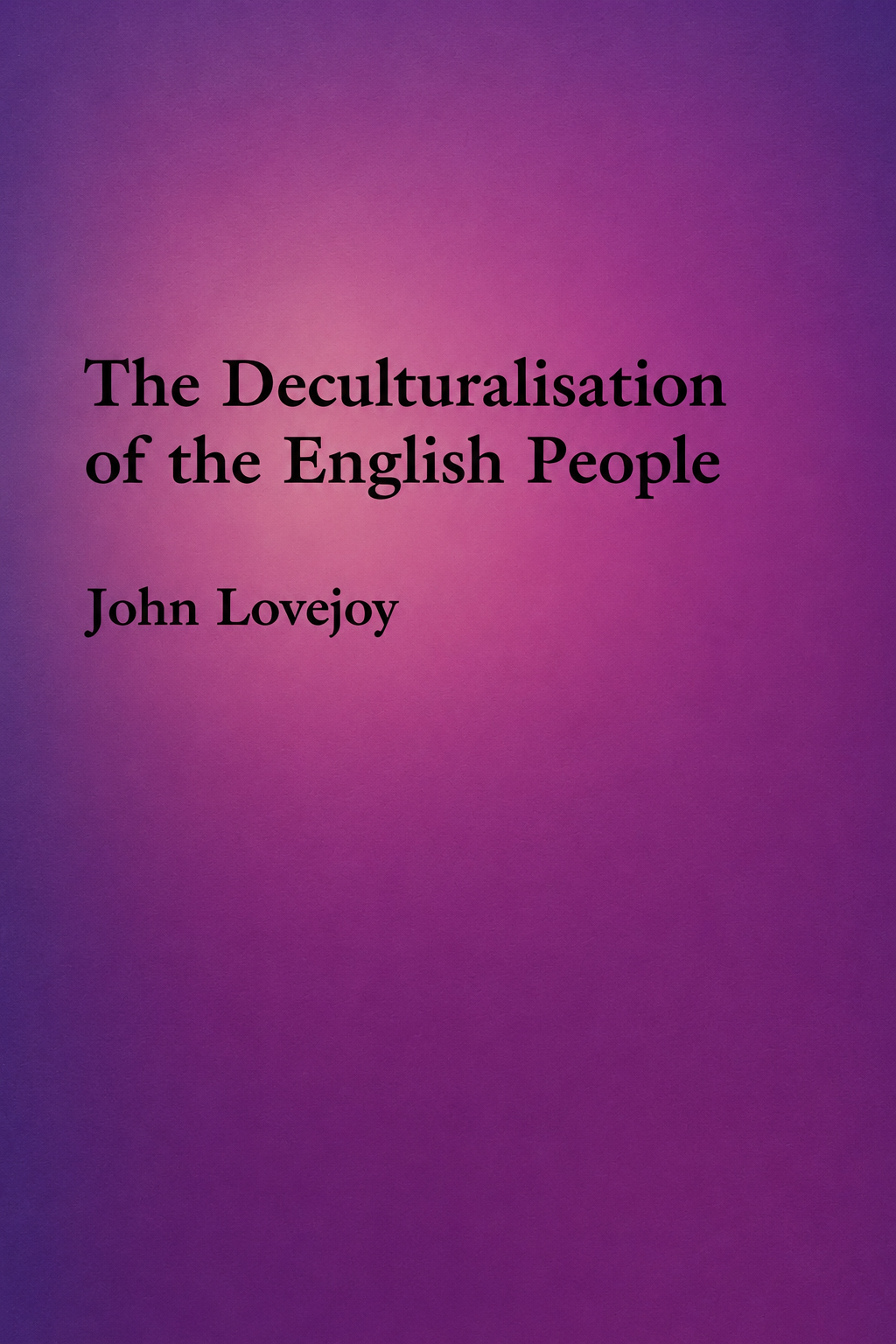 The Deculturisation of the English People by John Lovejoy