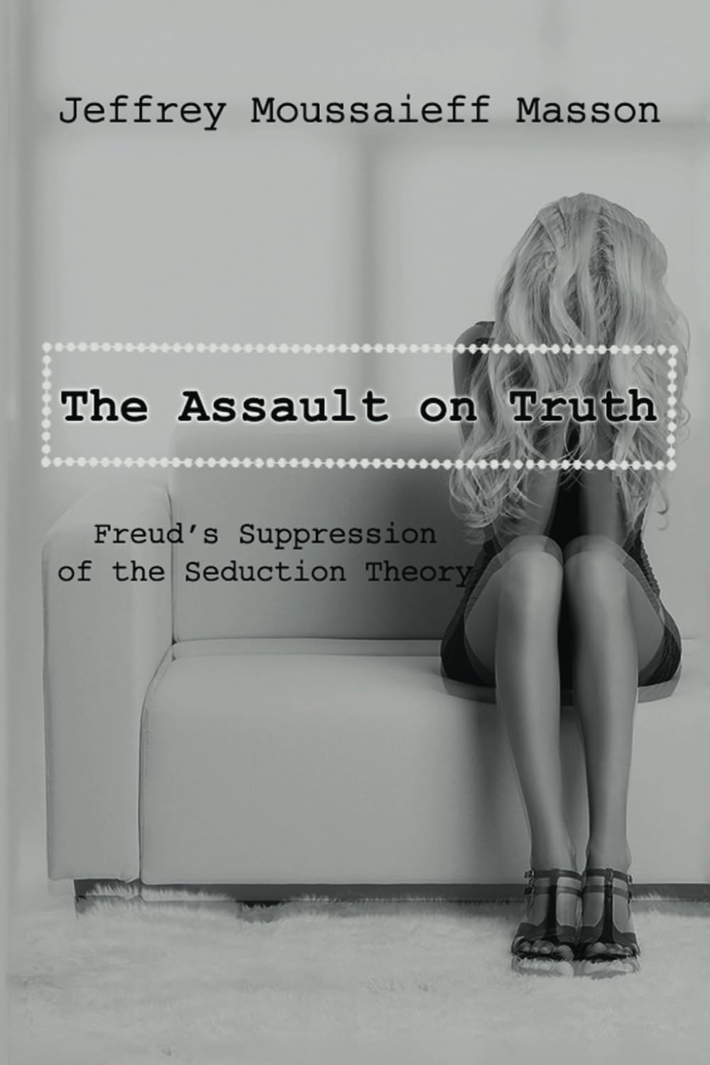 The Assault on Truth [Freud] by Jeffrey Moussaieff Masson