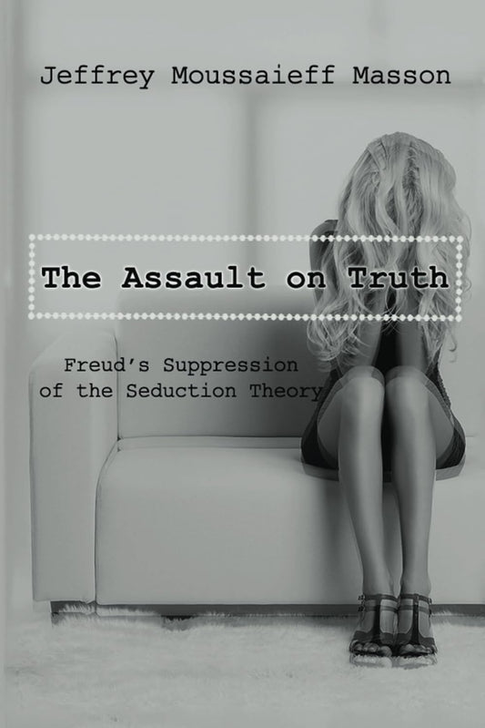 The Assault on Truth [Freud] by Jeffrey Moussaieff Masson