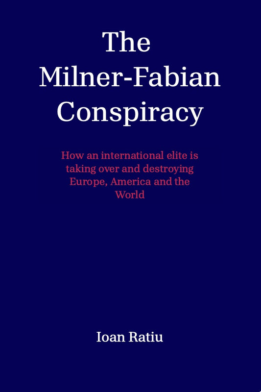 The Milner-Fabian Conspiracy by Ioan Ratiu