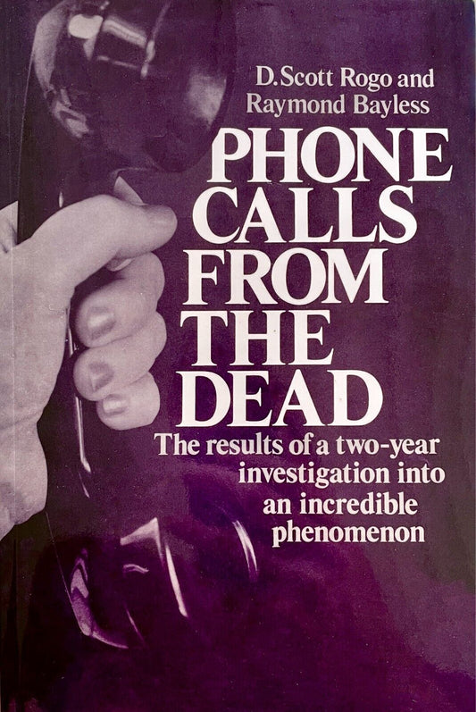 Phone Calls From The Dead by   D. Scott Rogo & Raymond Bayless