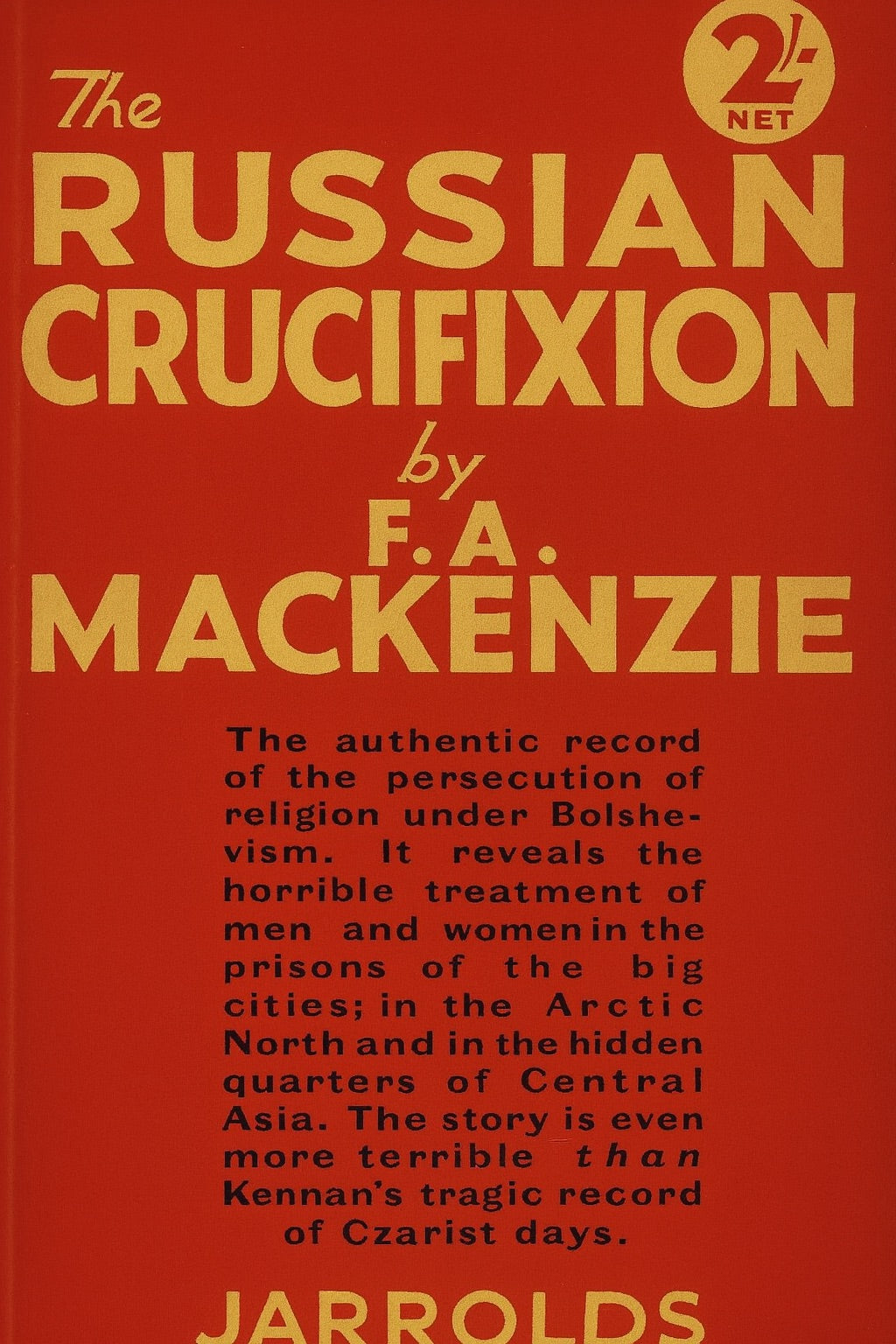 The Russian crucifixion: the full story of the persecution of religion under bolshevism by F.A. Mackenzie
