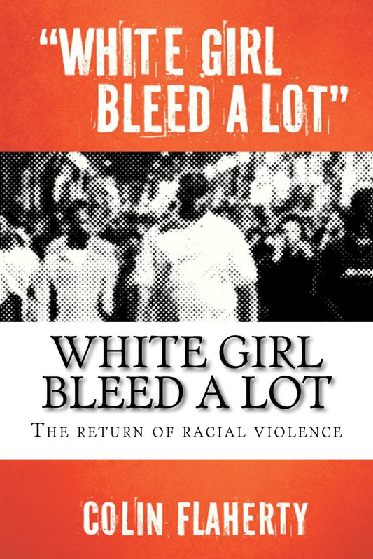 White Girl Bleed A Lot by Colin Flaherty