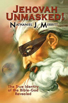 Jehovah Unmasked! by Nathaniel Merritt