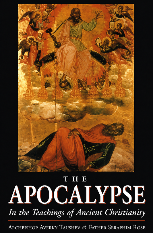 The Apocalypse: In the Teachings of Ancient Christianity by Averky Taushev, Seraphim Rose (Translator)