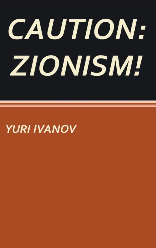 Caution: Zionism! by Yuri Ivanov