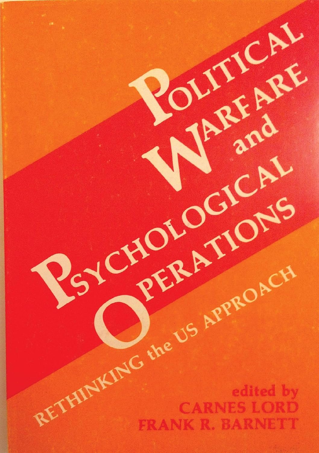 Political Warfare and Psychological Operations: Rethinking the U.S. Approach, edited by Frank R. Barnett and Carnes Lord