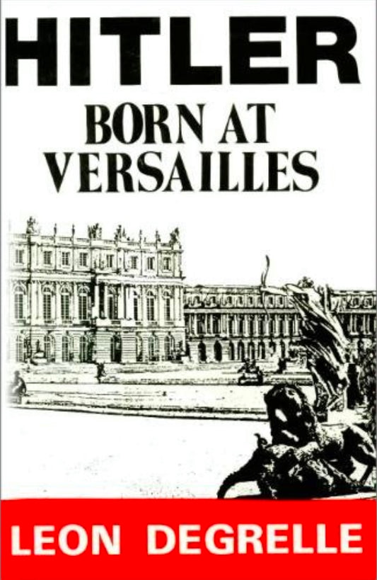 Hitler, Born at Versailles - Leon Degrelle