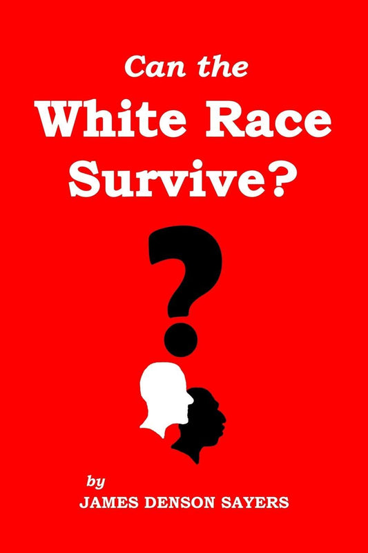 Can the White Race Survive? by James Denson Sayers