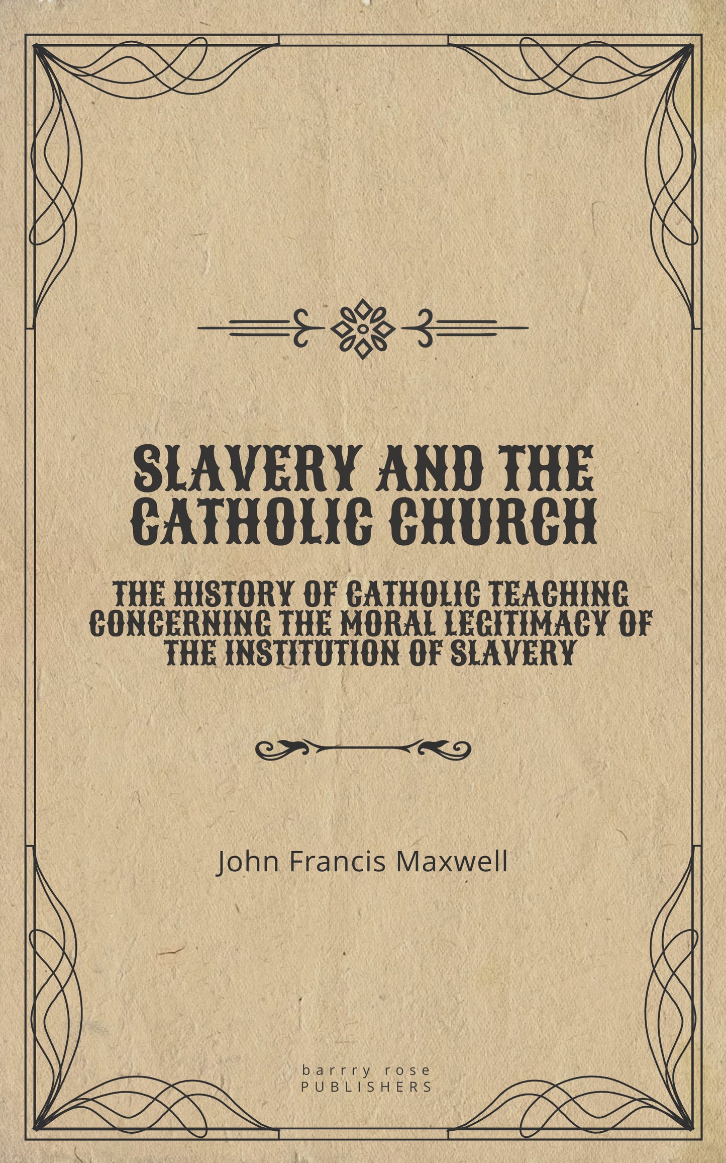 Slavery and the Catholic Church by John Francis Maxwell