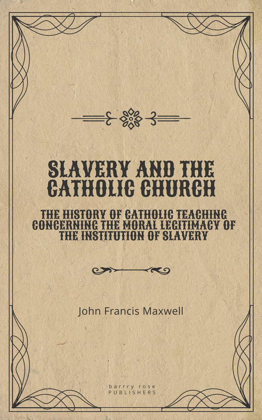 Slavery and the Catholic Church by John Francis Maxwell