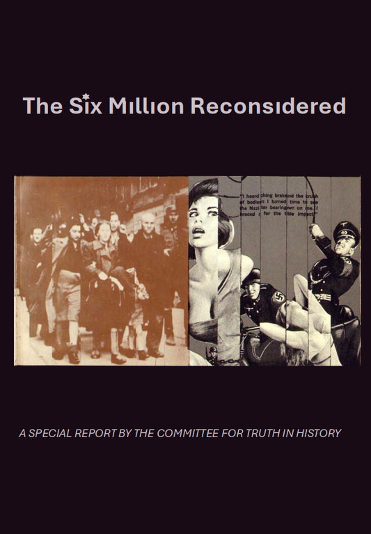 The Six Million Reconsidered by the Committee for Truth in History and William Grimstad