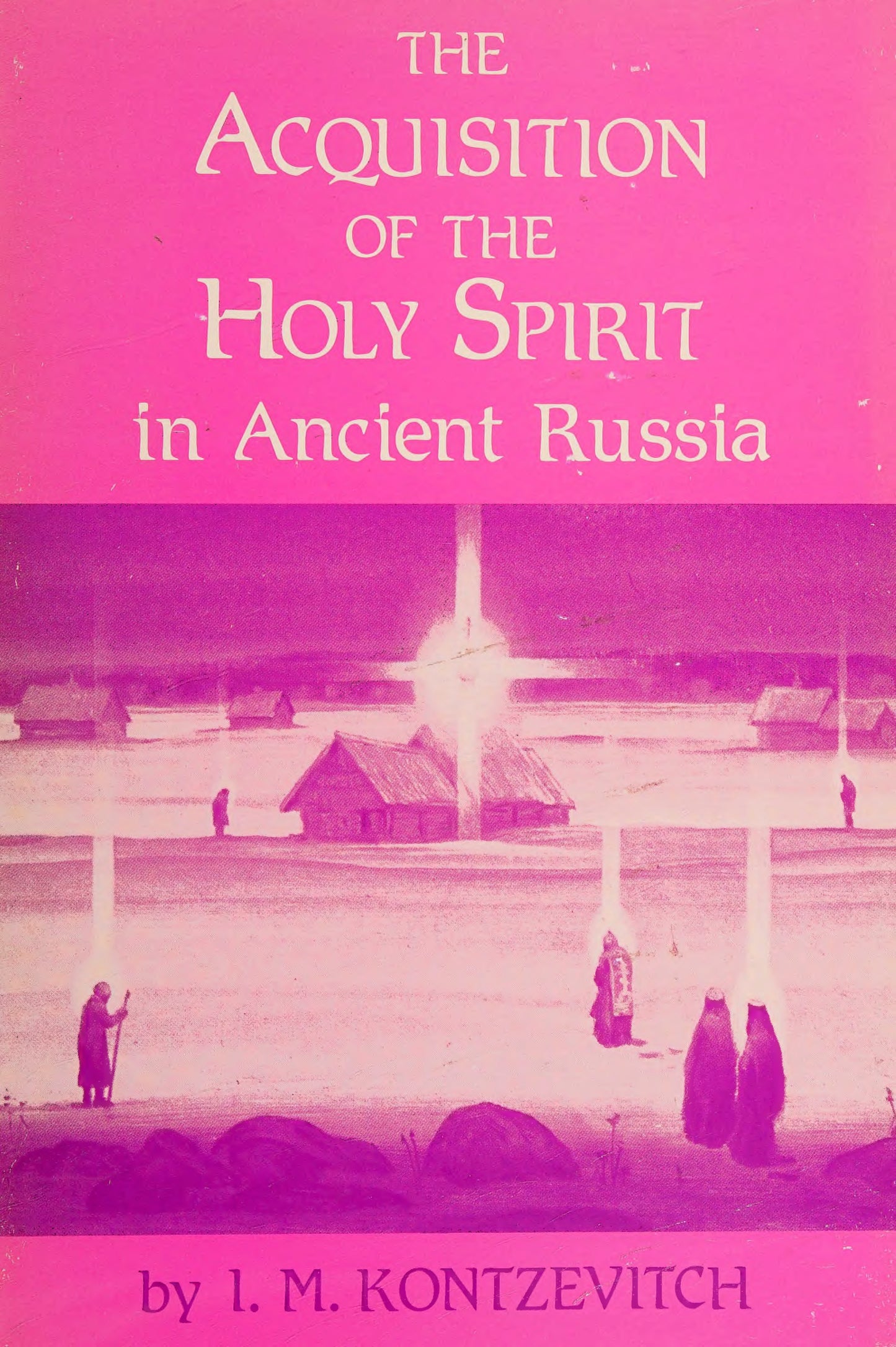 The Acquisition of the Holy Spirit in Ancient Russia by Ivan M. Kontzevitch
