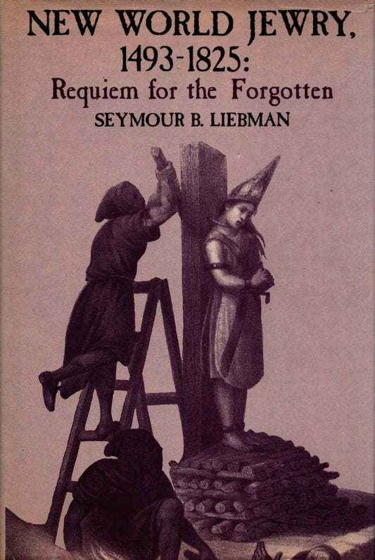 New World Jewry, 1493-1825 by Seymour B. Liebman