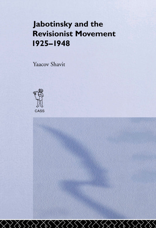 Jabotinsky and the Revisionist Movement 1925-1948 by Yaacov Shavit