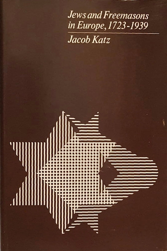 Jews and Freemasons in Europe, 1723-1939 by Jacob Katz