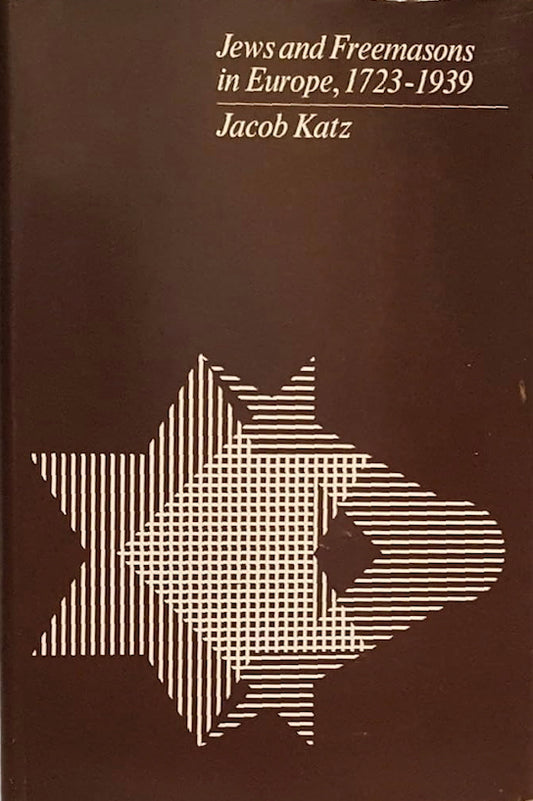 Jews and Freemasons in Europe, 1723-1939 by Jacob Katz