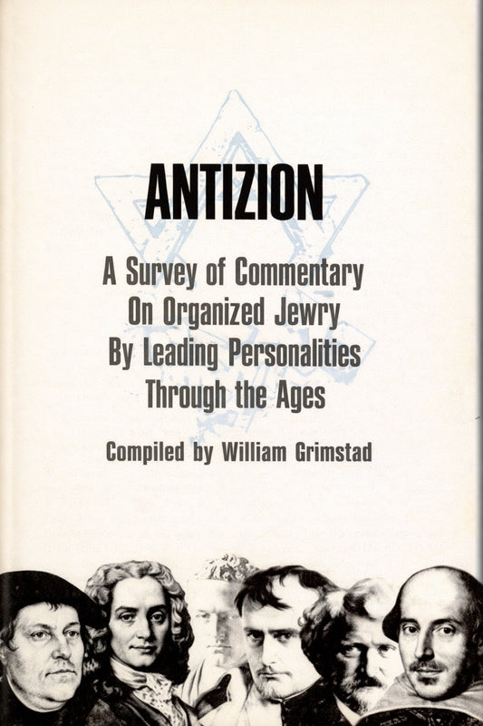 AntiZion: A Survey of Commentary on Organized Jewry by Leading Personalities Through the Ages by William Grimstad