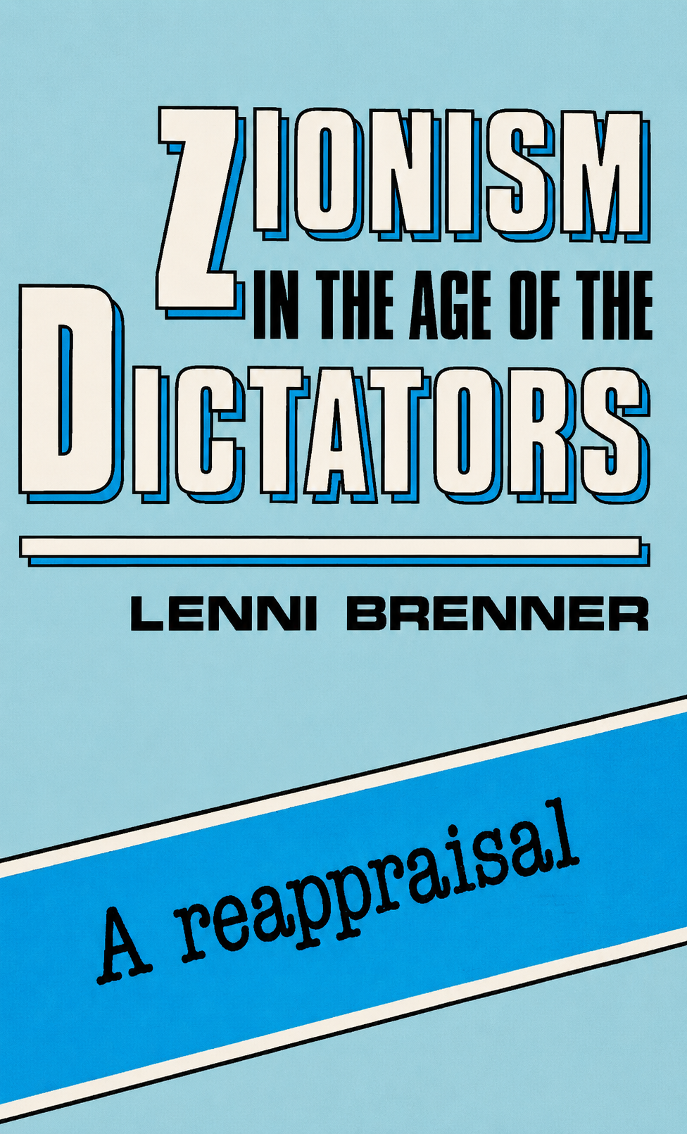 Zionism in the Age of Dictators: A Reappraisal by Lenni Brenner