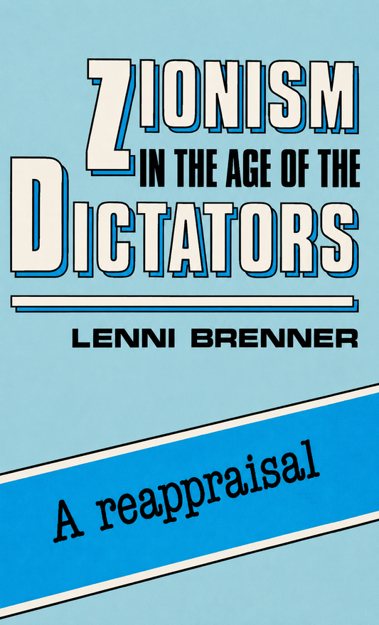 Zionism in the Age of Dictators: A Reappraisal by Lenni Brenner