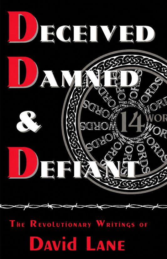 Deceived, Damned & Defiant -- The Revolutionary Writings of David Lane