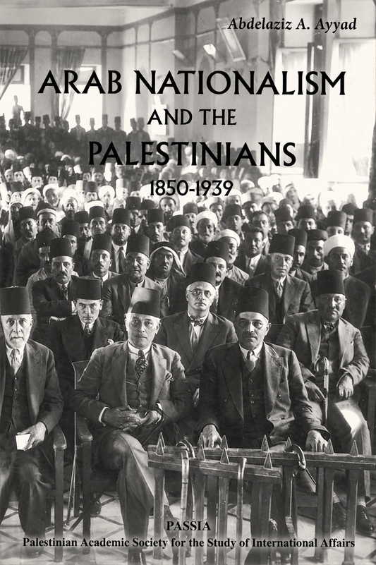 Arab Nationalism and the Palestinians, 1850-1939 by Abdelaziz A. Ayyad