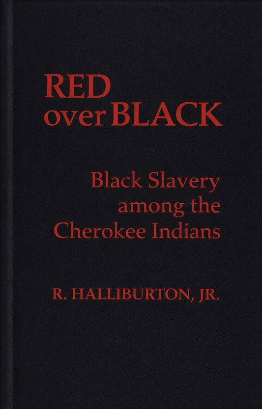 Red Over Black: Black Slavery Among the Cherokee Indians by R. Halliburton Jr.