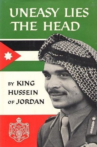 Uneasy Lies the Head by King Hussein I of Jordan
