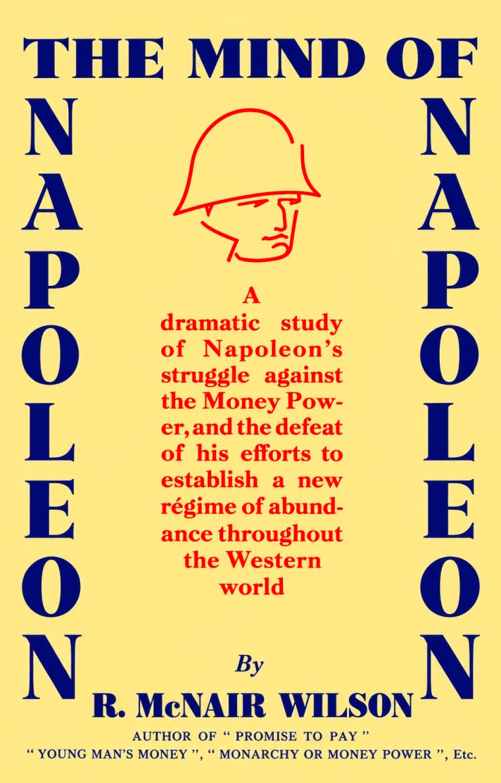 The Mind of Napoleon - a Study of Napoleon, Mr. Roosevelt, and the Money Power by R. McNair Wilson