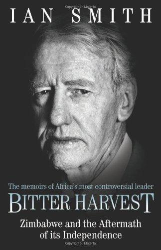 Bitter Harvest: Zimbabwe and Aftermath of Independence by Ian Smith