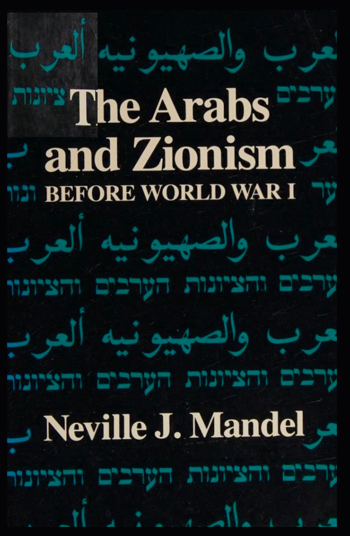 The Arabs and Zionism before World War I by Neville Mandel