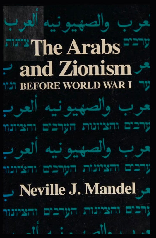 The Arabs and Zionism before World War I by Neville Mandel
