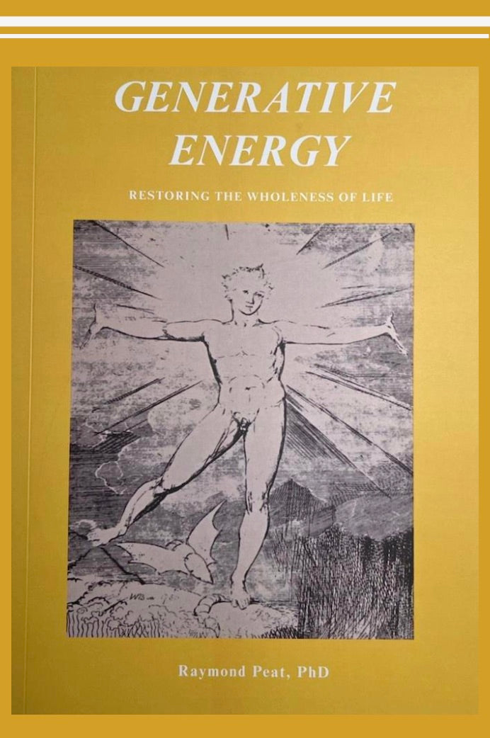 Generative Energy: Protecting and Restoring the Wholeness of Life by Ray Peat