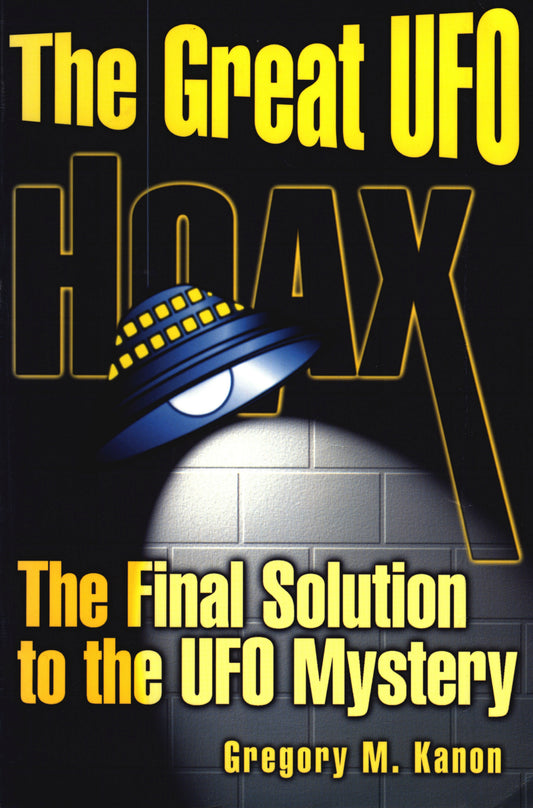 The Great UFO Hoax by Gregory M. Kanon